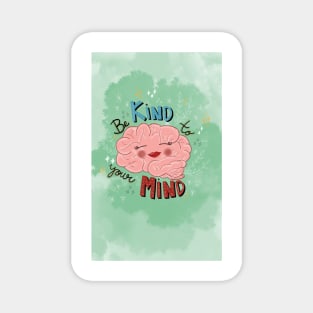 Be Kind to Your Mind 1 Magnet
