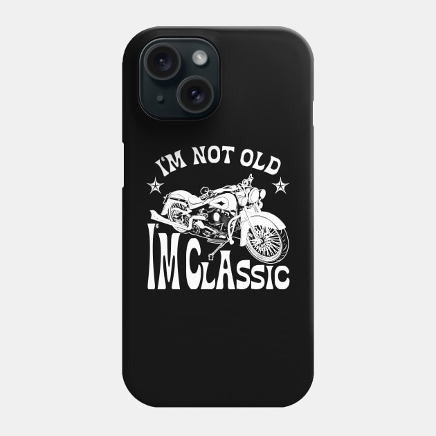 I'm Not Old I'm Classic Phone Case by ISSTORE