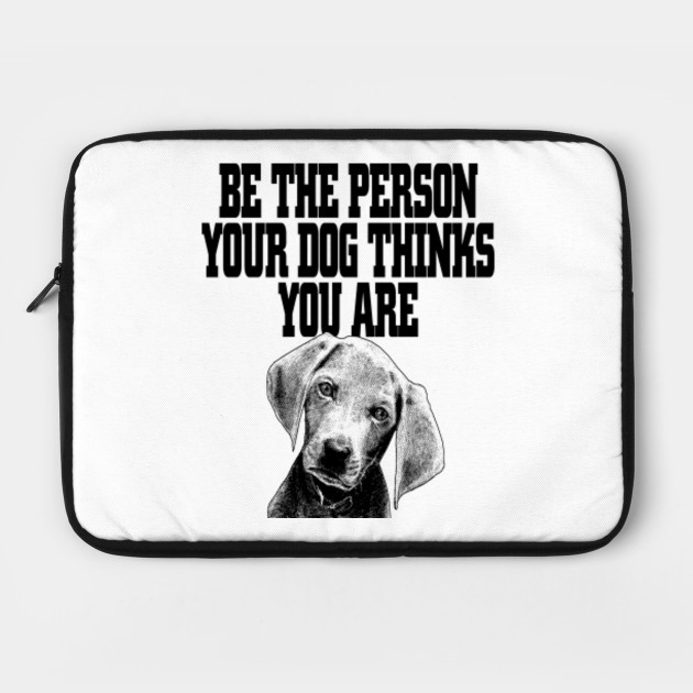 Be The Person Your Dog Thinks You Are Funny Christmas And
