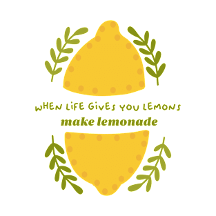 When life gives you lemons, make lemonade T-Shirt