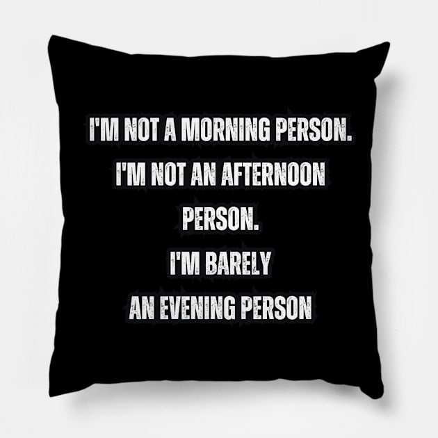 I'm not a morning person. I'm not an afternoon person. I'm barely an evening person Pillow by Mary_Momerwids