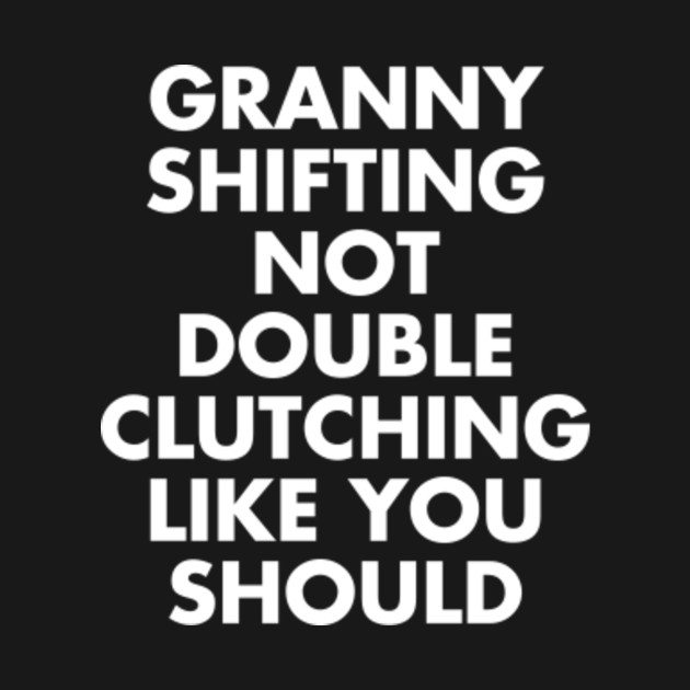 Granny Shifting Muscle Car Shirt Furious Quote Fast Manual Car Kids