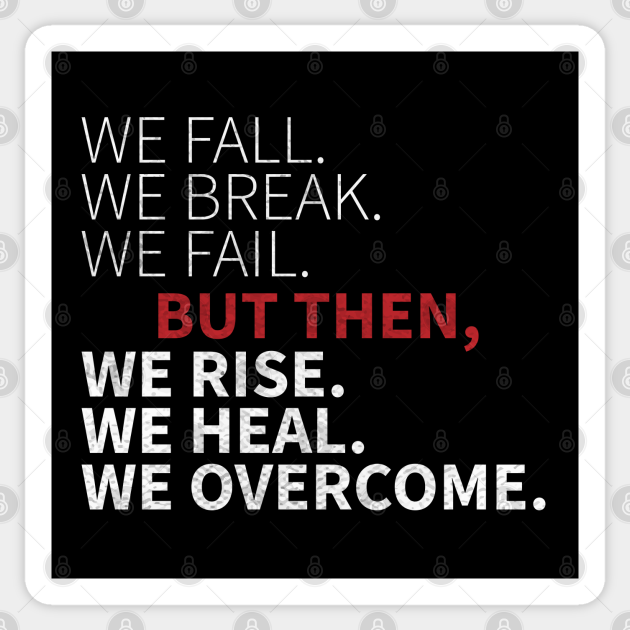 We Fall We Break We Fail Gift We Rise We Heal We Overcome Quote We Fall We Break We Fail Aufkleber Teepublic De We Fall We Break We Fail Gift We Rise We Heal We Overcome Quote We Fall We Break We Fail Aufkleber Teepublic De