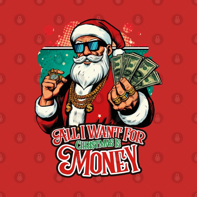 All I Want For Christmas Is Money by The Mad Fan Store