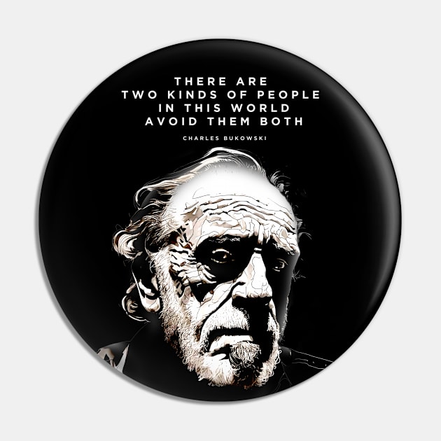 Charles Bukowski: "There are Two Kinds of People in this World. Avoid Them Both" on a Dark Background Pin by Puff Sumo