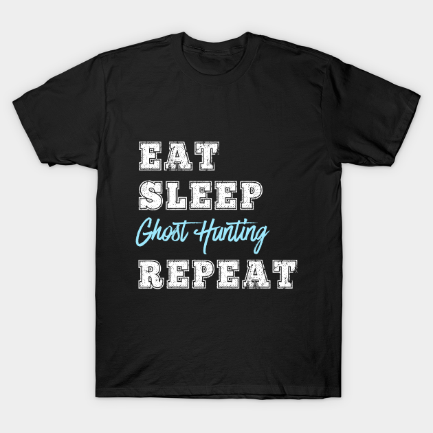 Discover Funny Ghost Hunting Gift Paranormal Group Eat Sleep Repeat - Ghost Hunting - T-Shirt