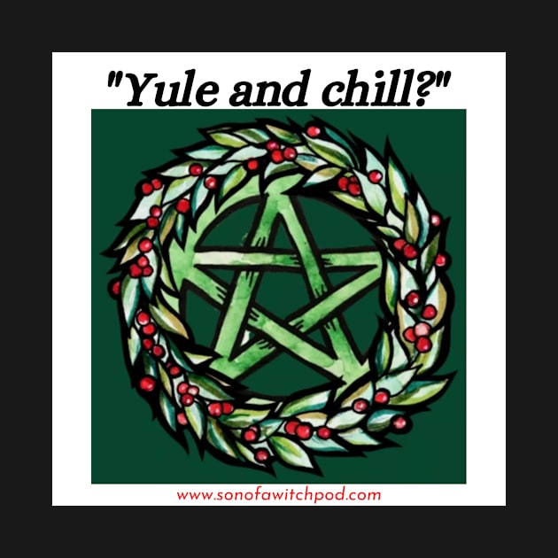 "Yule and Chill?" by Son Of A Witch Podcast