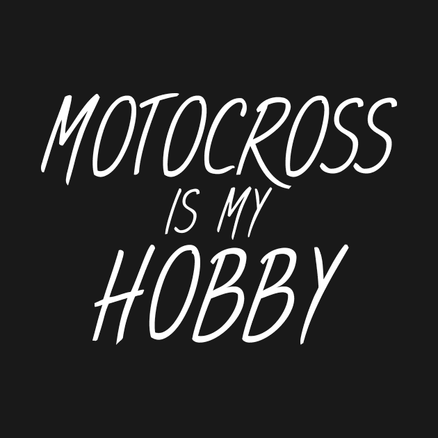 Motocross is my hobby by maxcode