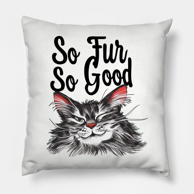 So Fur So Good, So Far So Good, Cat Pun, Cat Meme, Silly Cat, Cheeky Cat Pillow by Print_Shangri-La