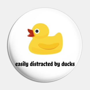 Easily distracted by ducks Pin