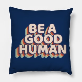 Motivational Be A Good Human Retro Graphic Pillow