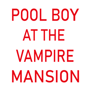 pool boy at the vampires mansion T-Shirt