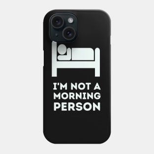 'I'm not a morning person Phone Case