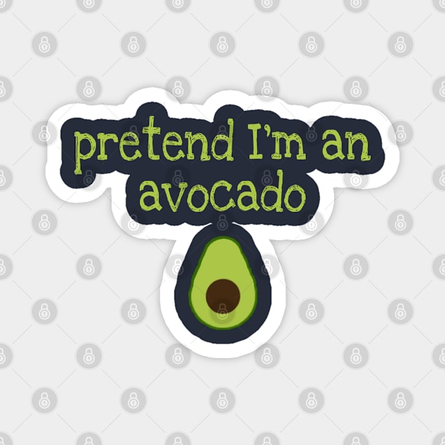 Pretend I'm an avocado Magnet by artby-shikha