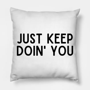 Just Keep Doin You  - Inspiring and Motivational Quotes Pillow