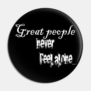 Great People never feel alone Pin