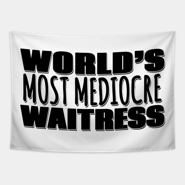 World's Most Mediocre Waitress Tapestry by Mookle