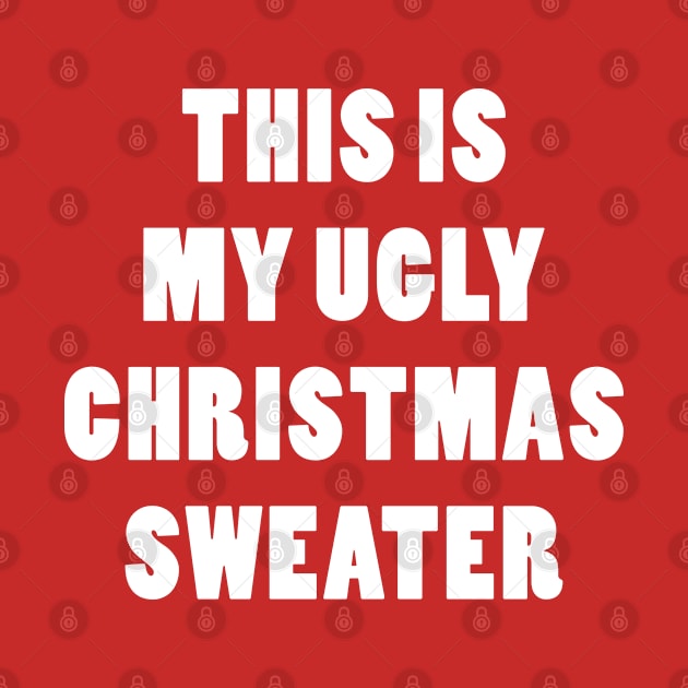 THIS IS MY UGLY CHRISTMAS SWEATER by Zigg Zagg Apparel