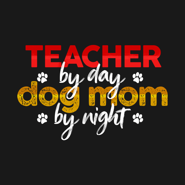 Teacher By Day Dog Mom By Night by MetropawlitanDesigns