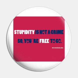 STUPIDITY IS NOT A CRIME Pin