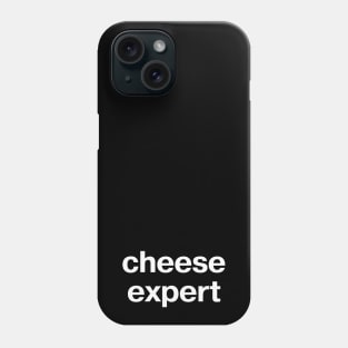 "cheese expert" in plain white letters - because we all have to be an expert in something Phone Case