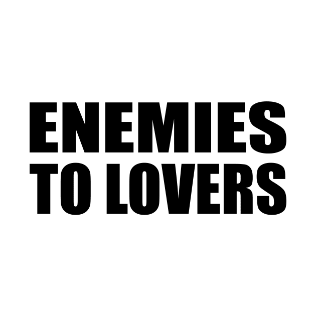 Enemies to lovers - positive quote by It'sMyTime