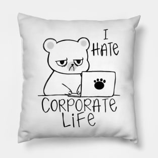 I Hate Corporate Life, Hate Work Pillow