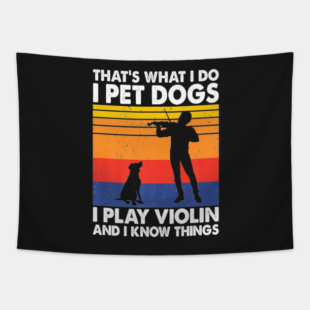 That's What I Do I Pet Dogs I Play Violin And I Know Things Tapestry by FogHaland86
