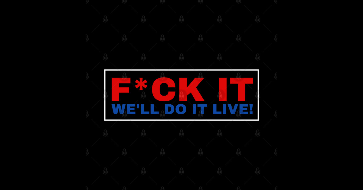 F*ck It We