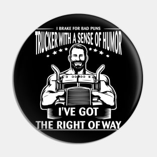 I Brake For Bad Puns, Trucker With A Sense Of Humor, I've Got The Right Of Way Pin