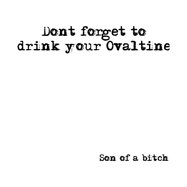 Don't Forget to Drink Your Ovaltine by WatchTheSky