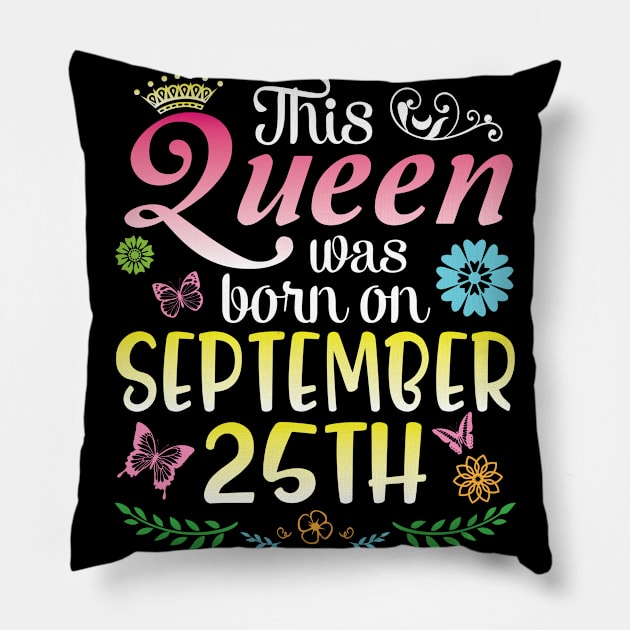 This Queen Was Born On September 25th Happy Birthday To Me You Nana Mommy Aunt Sister Daughter Pillow by joandraelliot