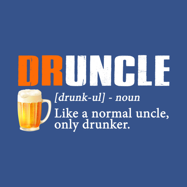 Discover Definition Of Druncle Like A Normal Uncle Only Drunker - Uncle - T-Shirt