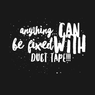 Anything...Can be Fixed with Duct Tape!!! T-Shirt