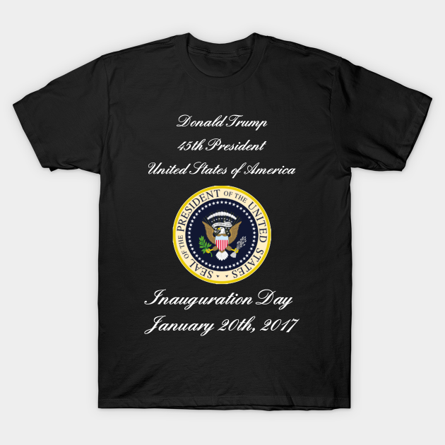 Donald Trump 45th President United States of America Inauguration Day - Donald Trump - T-Shirt