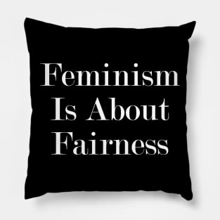 Feminism Is About Fairness Pillow