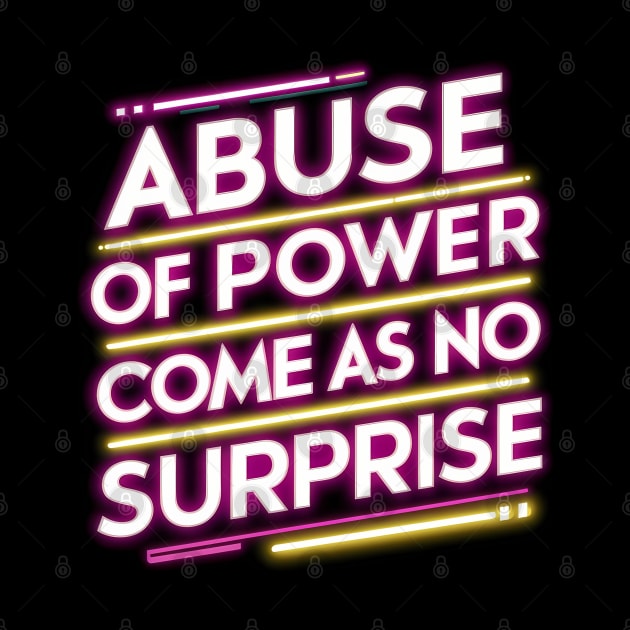 Abuse of Power Comes as No Surprise Design by RazorDesign234