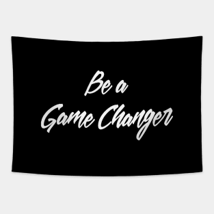 Be a Game changer saying Tapestry