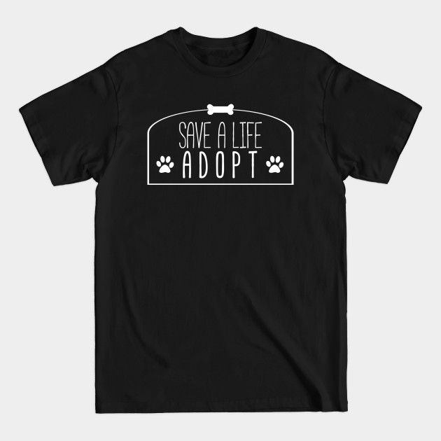 Disover Save A Life, Adopt - Adopt - T-Shirt