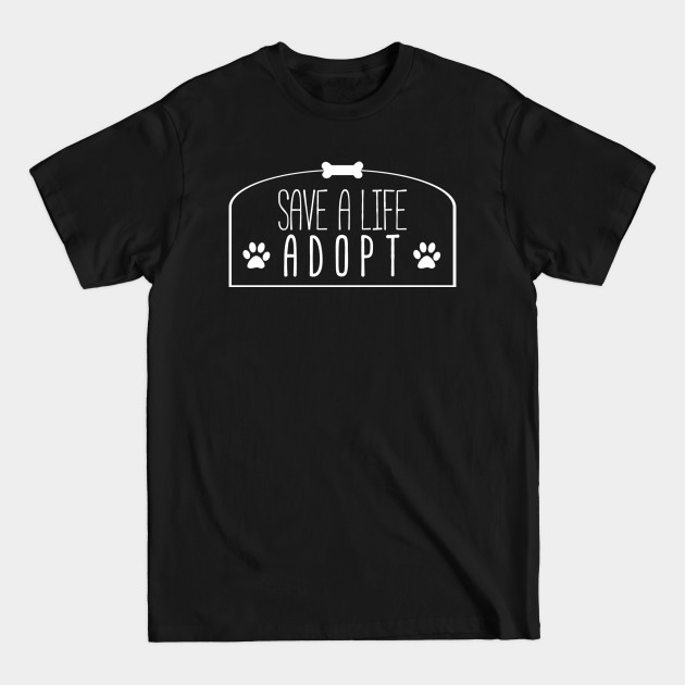 Discover Save A Life, Adopt - Adopt - T-Shirt