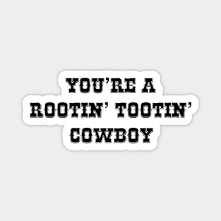 You're a Rootin' Tootin' Cowboy Magnet