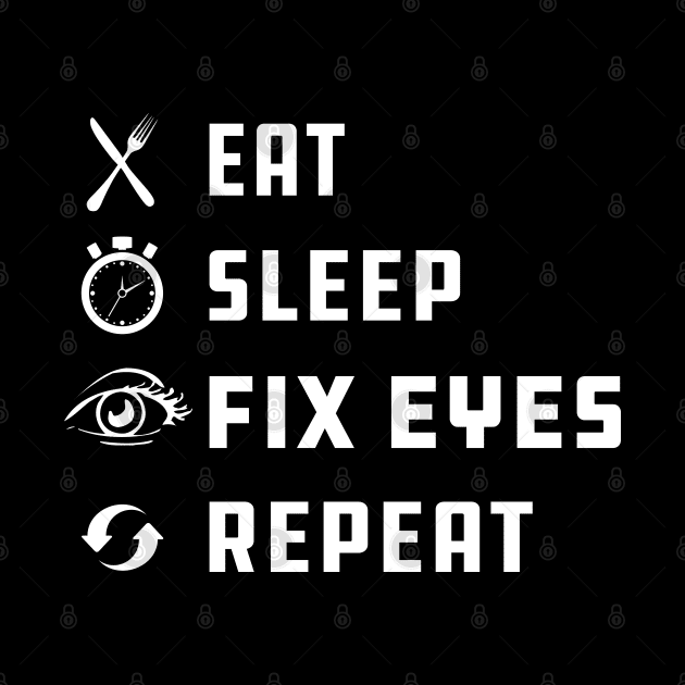 Ophthalmologist - Eat sleep fix eyes repeat by KC Happy Shop