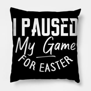 I Paused My Game For Easter Pillow