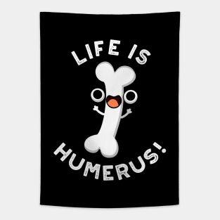 Life Is Humerus Funny Bone Pun Tapestry