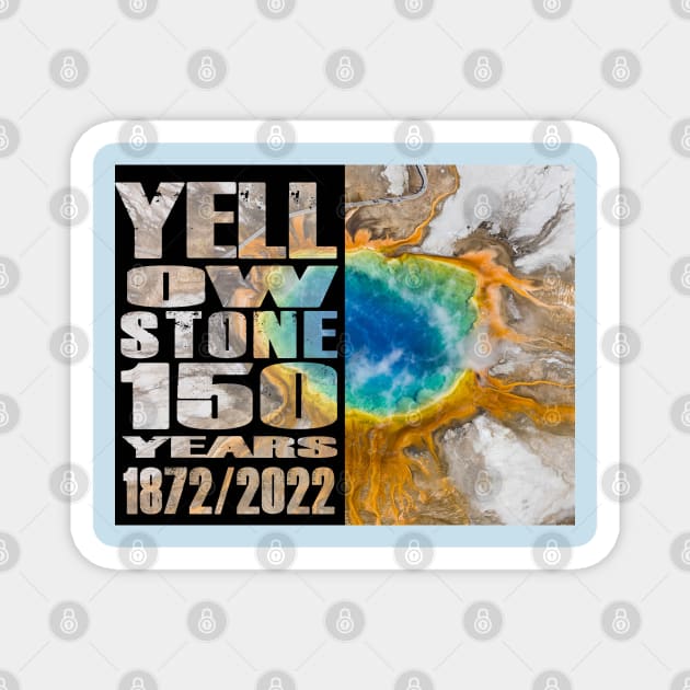 Grand Prismatic Spring of Yellowstone 150 year celebration - Yellowstone 150 Years Magnet by Smyrna Buffalo