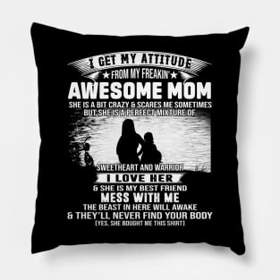 I Get My Attitude From My Freaking Awesome Mom Pillow