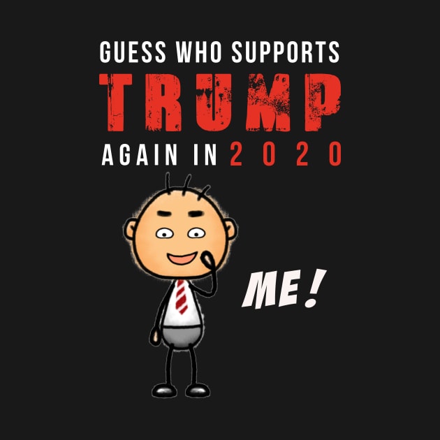 Guess who supports Trump for Election 2020 ME tshirt by Imm0rtalAnimati0n