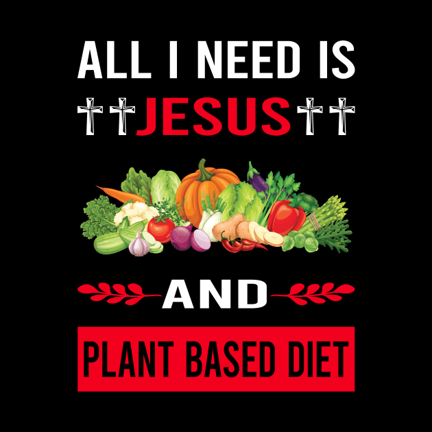 I Need Jesus And Plant Based Diet Vegan Vegetarian Veganism by Bourguignon Aror