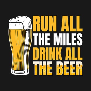 Run All The Miles Drink All The Beer T-Shirt