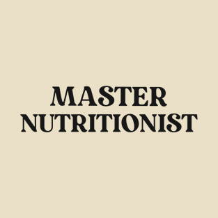 Master Nutritionist Text Shirt for Personal Trainers Simple Perfect Gift for Nutritionist Favorite Hobby Shirt Nutrition Expert Diet Gym Exercise T-Shirt